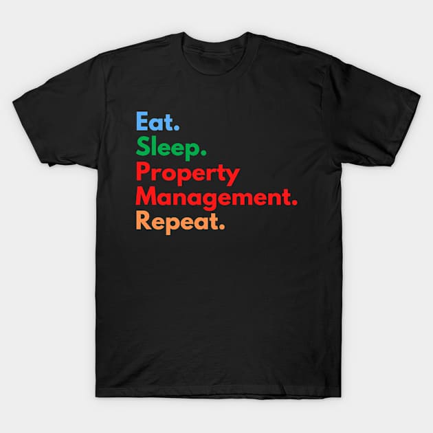 Eat. Sleep. Property Management. Repeat. T-Shirt by Eat Sleep Repeat